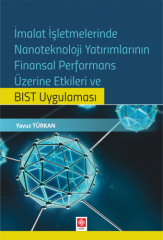 Ekin İmalat İşletmelerinde Nanoteknoloji Yatırımlarının Finansal Performans Üzerine Etkileri ve BIST Uygulamaları - Yavuz Türkan Ekin Yayınları