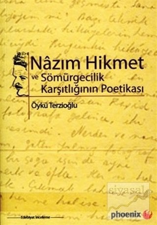 Nazım Hikmet ve Sömürgecilik Karşıtlığının Poetikası - Öykü Terzioğlu Phoenix Yayınları