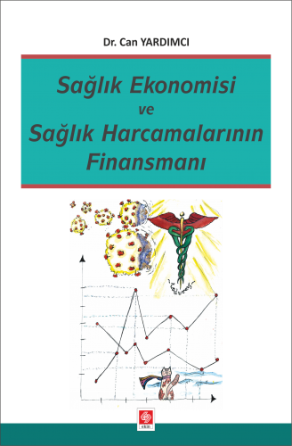 Ekin Sağlık Ekonomisi ve Sağlık Harcamalarının Finansmanı - Can Yardımcız Ekin Yayınları