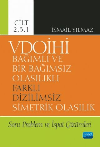 Nobel VDOİHİ Bağımlı ve Bir Bağımsız Olasılıklı Farklı Dizilimsiz Simetrik Olasılık Soru Problem ve İspat - İsmail Yılmaz Nobel Akademi Yayınları