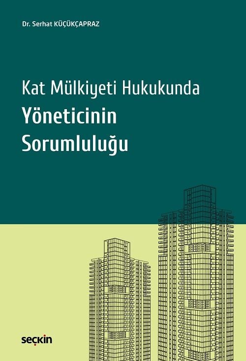 Seçkin Kat Mülkiyeti Hukukunda Yöneticinin Sorumluluğu - Serhat Küçükçapraz Seçkin Yayınları