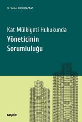 Seçkin Kat Mülkiyeti Hukukunda Yöneticinin Sorumluluğu - Serhat Küçükçapraz Seçkin Yayınları