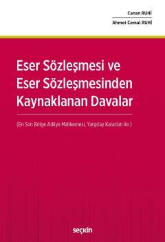 Seçkin Eser Sözleşmesi ve Eser Sözleşmesinden Kaynaklanan Davalar - Canan Ruhi, Ahmet Cemal Ruhi Seçkin Yayınları