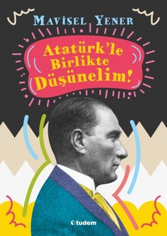 Atatürk'le Birlikte Düşünelim - Mavisel Yener Tudem Yayınları