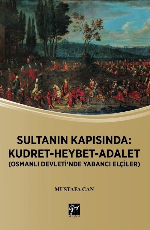 Gazi Kitabevi Sultanın Kapısında, Kudret-Heybet-Adalet, Osmanlı Devletinde Yabancı Elçiler - Mustafa Can Gazi Kitabevi