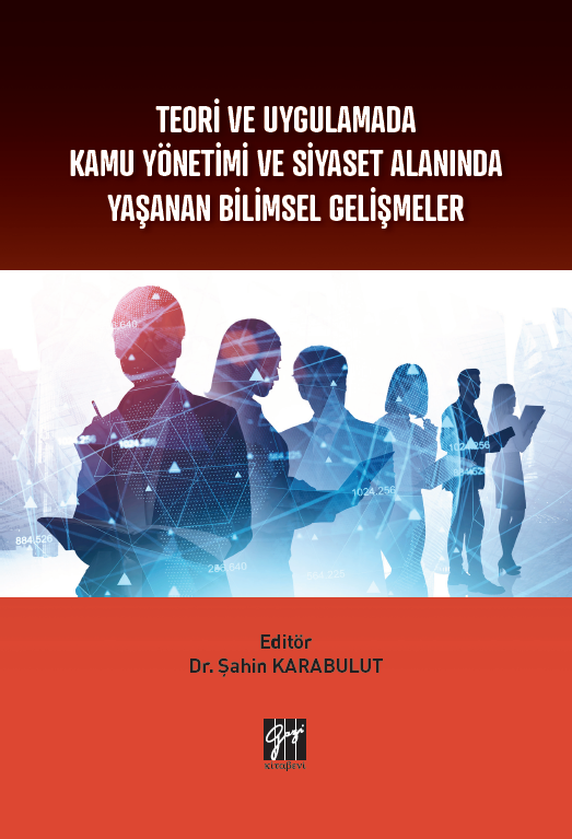 Gazi Teori ve Uygulamada Kamu Yönetimi ve Siyaset Alanında Yaşanan Bilimsel Gelişmeler - Şahin Karabulut Gazi Kitabevi