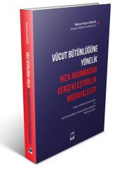 Adalet Vücut Bütünlüğüne Yönelik Rıza Aranmadan Gerçekleştirilen Müdahaleler - Hikmet Murat Akkaya Adalet Yayınevi