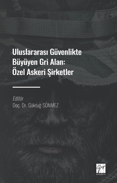 Gazi Kitabevi Uluslararası Güvenlikte Büyüyen Gri Alan, Özel Askeri Şirketler - Göktuğ Sönmez Gazi Kitabevi