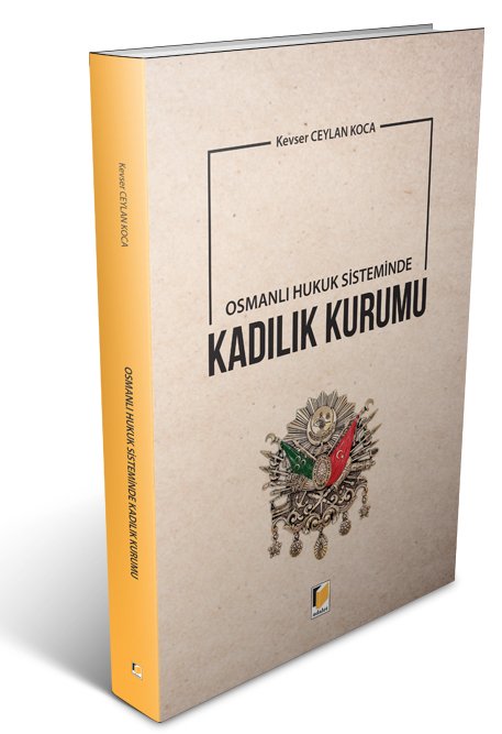 Adalet Osmanlı Hukuk Sisteminde Kadılık Kurumu - Kevser Ceylan Koca Adalet Yayınevi