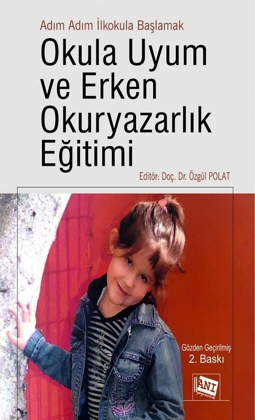 Anı Yayıncılık Adım Adım İlkokula Başlamak Okula Uyum ve Erken Okuryazarlık Eğitimi 2. Baskı - Özgül Polat Anı Yayıncılık