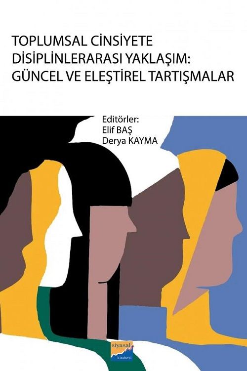 Siyasal Toplumsal Cinsiyete Disiplinlerarası Yaklaşım, Güncel ve Eleştirel Tartışmalar - Elif Baş, Derya Kayma Siyasal Kitabevi Yayınları