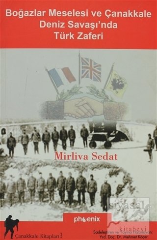 Phoenix Boğazlar Meselesi ve Çanakkale Deniz Savaşı'nda Türk Zaferi - Mirliva Sedat Phoenix Yayınları