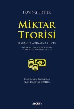 Seçkin Miktar Teorisi Paranın Satınalma Gücü - Irwing Fisher, Şevki Özbilen Seçkin Yayınları