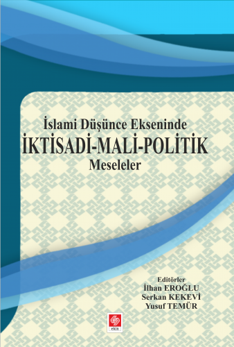 Ekin İslami Düşünce Ekseninde İktisadi Mali Politik Meseleler - İlhan Eroğlu, Serkan Kekevi Ekin Yayınları