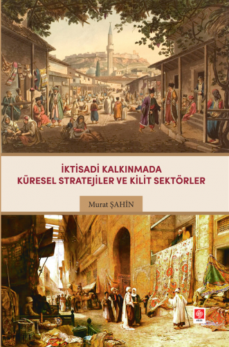 Ekin İktisadi Kalkınmada Küresel Stratejiler ve Kilit Sektörler - Murat Şahin Ekin Yayınları