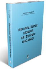 Adalet Türk Sosyal Güvenlik Hukukunda Yurt Dışı Hizmet Borçlanması - Duygu Çelebi Adalet Yayınevi