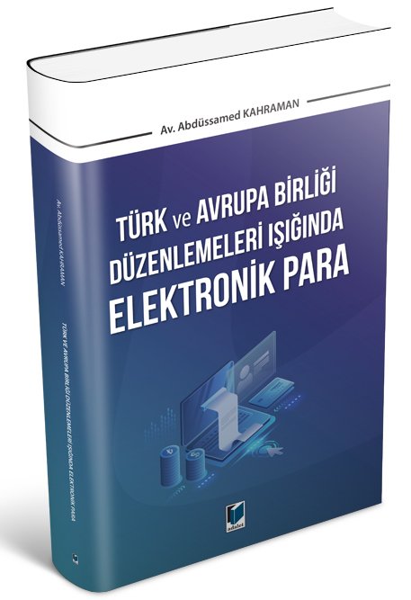 Adalet Türk ve Avrupa Birliği Düzenlemeleri Işığında Elektronik Para - Abdüssamed Kahraman Adalet Yayınevi