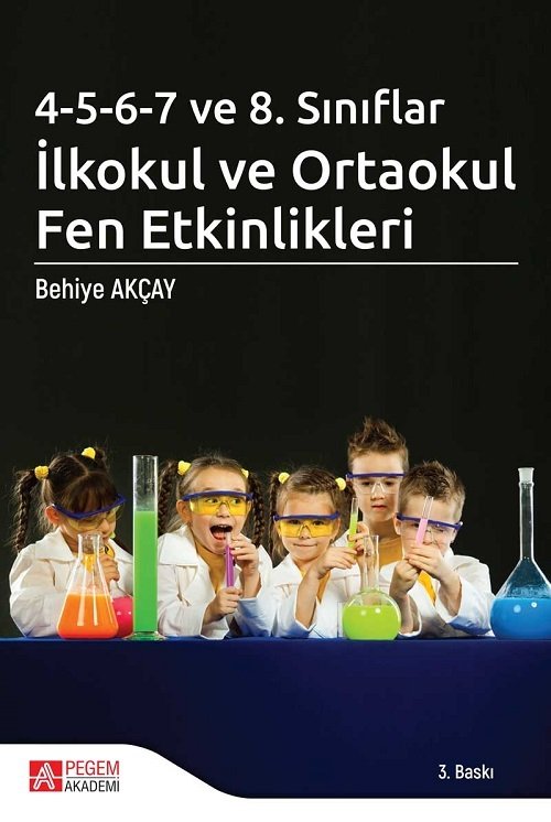 Pegem 4-5-6-7 ve 8.Sınıflar İlkokul ve Ortaokul Fen Etkinlikleri Behiye Akçay Pegem Akademi Yayıncılık