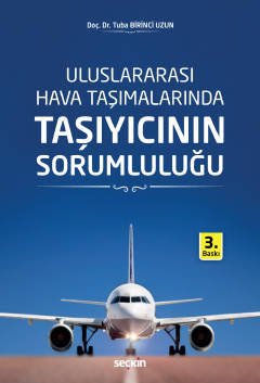 Seçkin Uluslararası Hava Taşımalarında Taşıyıcının Sorumluluğu - Tuba Birinci Uzun Seçkin Yayınları