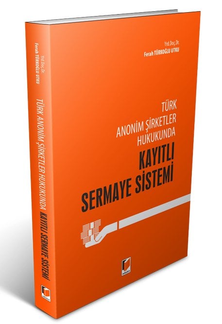 Adalet Türk Anonim Şirketler Hukukunda Kayıtlı Sermaye Sistemi - Ferah Türkoğlu Utku Adalet Yayınevi