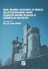 Gazi Kitabevi Bask, İrlanda, Katalonya Ve İskoçya Milliyetçiliklerinin Tarihi: Geçmişten Bugüne Özerklik Ve Bağımsızlık Arayışları - Şevki Kıralp Gazi Kitabevi