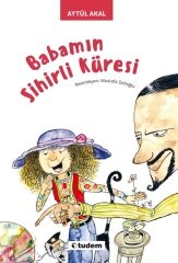 Babamın Sihirli Küresi - Aytül Akal Tudem Yayınları