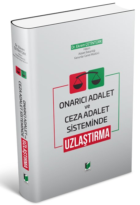 Adalet Onarıcı Adalet ve Ceza Adalet Sisteminde Uzlaştırma - Ekrem Çetintürk Adalet Yayınevi