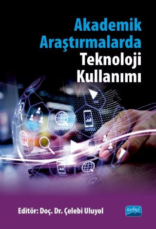 Nobel Akademi Akademik Araştırmalarda Teknoloji Kullanımı - Çelebi Uluyol Nobel Akademi Yayınları