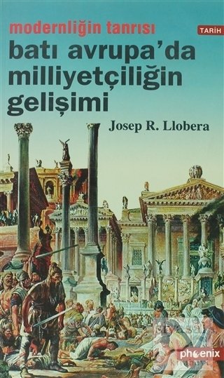 Phoenix  Batı Avrupa'da Milliyetçiliğin Gelişimi - Josep R. Llobera Phoenix Yayınları