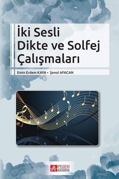 Pegem İki Sesli Dikte ve Solfej Çalışmaları - Emin Erdem Kaya , Şenol Afacan Pegem Akademi Yayınları