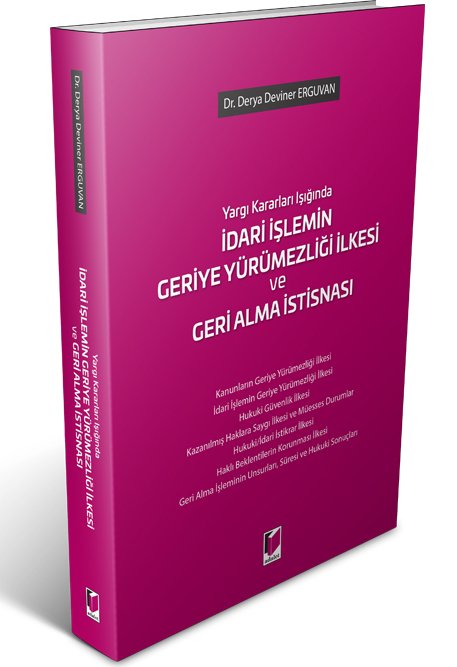 Adalet İdari İşlemin Geriye Yürümezliği İlkesi ve Geri Alma İstisnası - Derya Deviner Erguvan Adalet Yayınevi