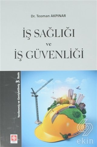 Ekin İş Sağlığı ve İş Güvenliği 3. Baskı - Teoman Akpınar Ekin Yayınları