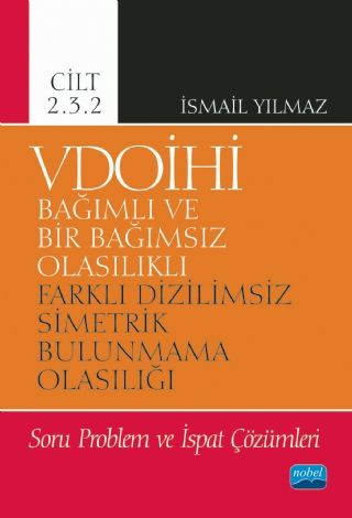 Nobel VDOİHİ Bağımlı ve Bir Bağımsız Olasılıklı Farklı Dizilimsiz Simetrik Bulunmama Olasılığı Soru Problem ve İspat Çözümleri Cilt 2.3.2 - İsmail Yılmaz Nobel Akademi Yayınları