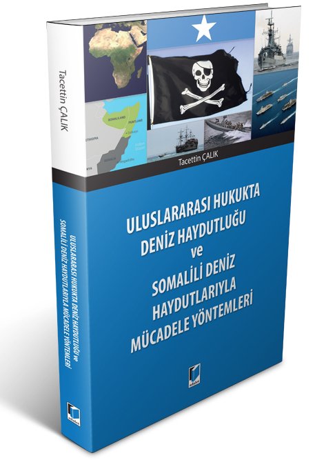 Adalet Uluslararası Hukukta Deniz Haydutluğu ve Somalili Deniz Haydutlarıyla Mücadele Yöntemleri - Tacettin Çalık Adalet Yayınevi