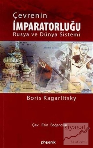 Phoenix Çevrenin İmparatorluğu Rusya ve Dünya Sistemi - Boris Kagarlitski Phoenix Yayınları