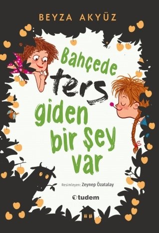 Bahçede Ters Giden Bir Şey Var - Beyza Akyüz Tudem Yayınları