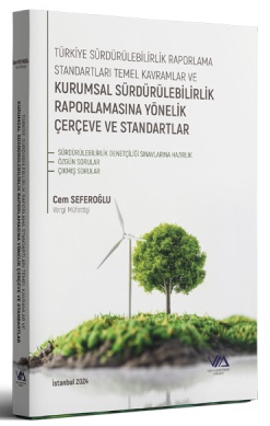VMD Türkiye Sürdürülebilirlik Raporlama Standartları Temel Kavramlar ve Kurumsal Sürdürülebilirlik Raporlamasına Yönelik Çerçeve ve Standartları - Cem Seferoğlu Vergi Müfettişleri Derneği Yayınları