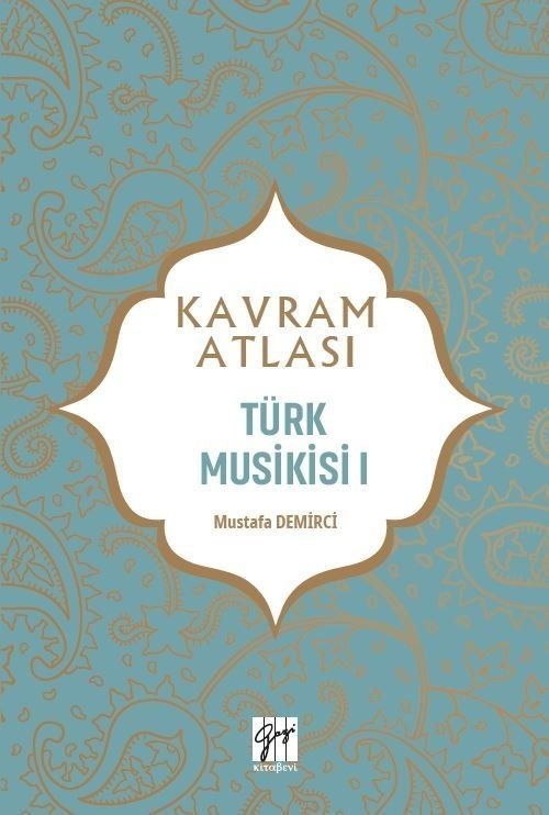 Gazi Kitabevi Kavram Atlası - Türk Musikisi I - Mustafa Demirci Gazi Kitabevi