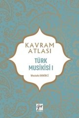 Gazi Kitabevi Kavram Atlası - Türk Musikisi I - Mustafa Demirci Gazi Kitabevi