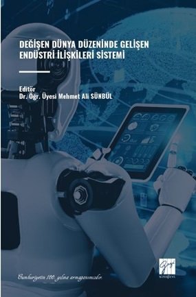 Gazi Kitabevi Değişen Dünya Düzeninde Gelişen Endüstri İlişkileri Sistemi - Mehmet Ali Sünbül Gazi Kitabevi