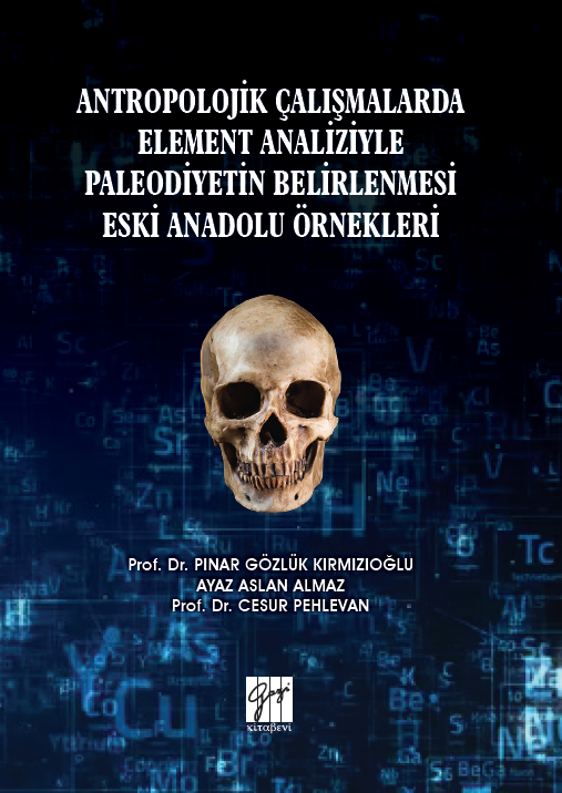 Gazi Kitabevi Antropolojik Çalışmalarda Element Analiziyle Paleodiyetin Belirlenmesi Eski Anadolu Örnekleri - Pınar Gözlük Kırmızıoğlu, Ayaz Aslan Almaz, Cesur Pehlevan Gazi Kitabevi