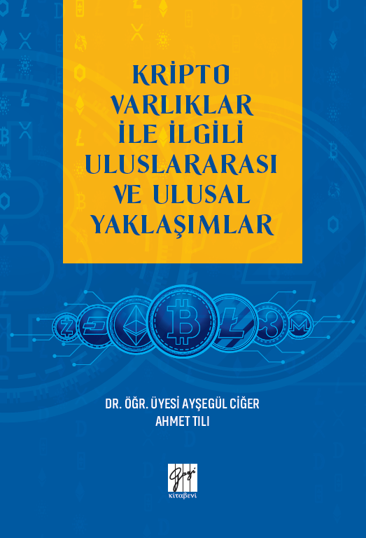 Gazi Kitabevi Kripto Varlıklar İle İlgili Uluslararası ve Ulusal Yaklaşımlar - Ayşegül Ciğer, Ahmet Tılı Gazi Kitabevi