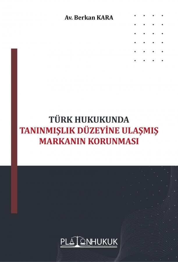 Platon Türk Hukukunda Tanınmışlık Düzeyine Ulaşmış Markanın Korunması - Berkan Kara Platon Hukuk Yayınları