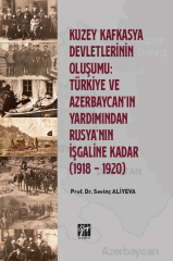 Gazi Kitabevi Kuzey Kafkasya Devletlerinin Oluşumu, Türkiye ve Azerbeycan'ın Yardımından Rusya'nın İşgaline Kadar 1918 - 1920 - Sevinç Aliyeva Gazi Kitabevi