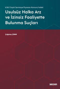 Seçkin Usulsüz Halka Arz ve İzinsiz Faaliyette Bulunma Suçları - Çağatay Çınar Seçkin Yayınları