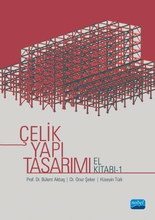 Nobel Çelik Yapı Tasarımı El Kitabı 1 - Bülent Akbaş, Onur Şeker, Hüseyin Türk Nobel Akademi Yayınları