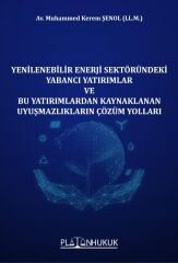 Platon Yenilenebilir Enerji Sektöründeki Yabancı Yatırımlar ve Bu Yatırımlardan Kaynaklanan Uyuşmazlıkların Çözüm Yolları - Muhammed Kerem Şenol Platon Hukuk Yayınları