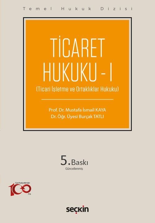 Seçkin Ticaret Hukuku-1 5. Baskı - Mustafa İsmail Kaya, Burçak Tatlı Seçkin Yayınları