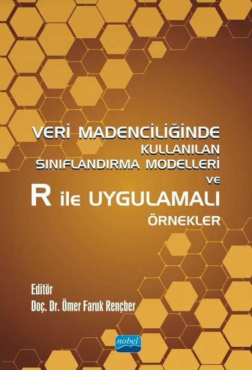 Nobel Veri Madenciliğinde Kullanılan Sınıflandırma Modelleri ve R ile Uygulamalı Örnekler - Ömer Faruk Rençber Nobel Akademi Yayınları