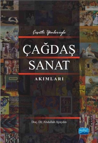 Nobel Çeşitli Yönleriyle Çağdaş Sanat Akımları - Abdullah Ayaydın Nobel Akademi Yayınları